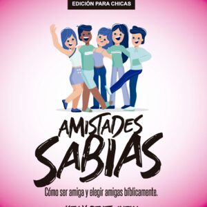 Amistades Sabias: Cómo ser amiga y elegir amigas bíblicamente (Chicas) (Epub)
