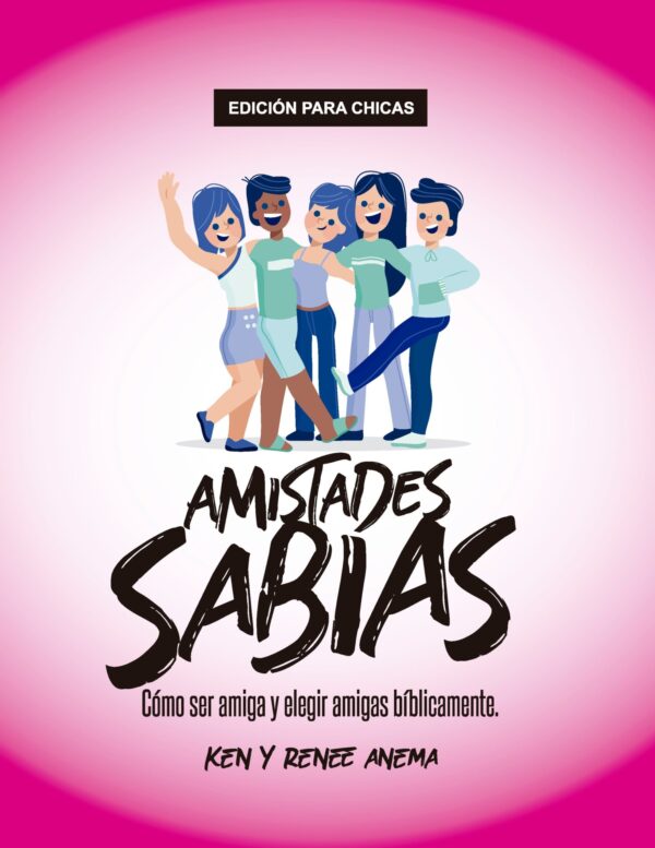 Amistades Sabias: Cómo ser amiga y elegir amigas bíblicamente (Chicas) (Epub)