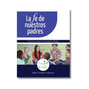 La Fe de Nuestros Padres - Estudio sobre la Confesión Belga