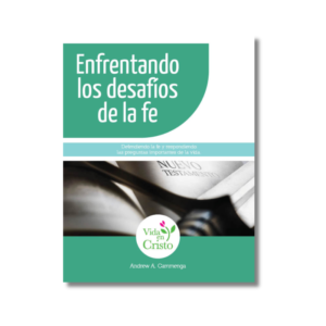Enfrentando los desafíos de la fe - Defendiendo y respondiendo las preguntas importantes de la vida.