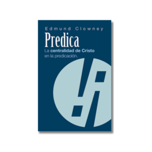 Predica: La centralidad de Cristo en la predicación (Epub)